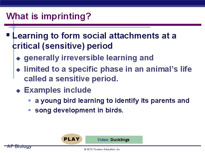 What is imprinting? § Learning to form social attachments at a critical (sensitive) period