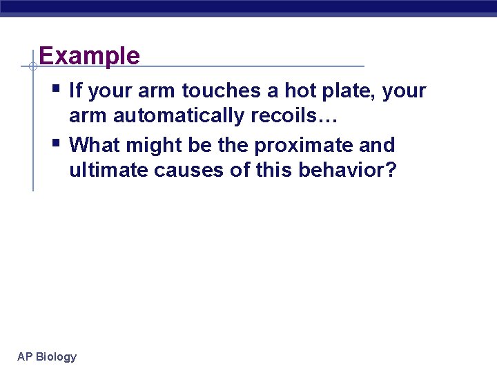 Example § If your arm touches a hot plate, your § arm automatically recoils…