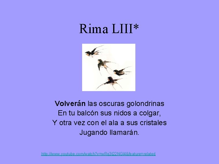 Rima LIII* Volverán las oscuras golondrinas En tu balcón sus nidos a colgar, Y