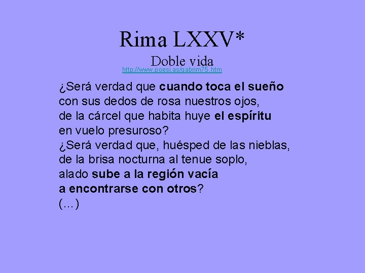 Rima LXXV* Doble vida http: //www. poesi. as/gabrim 75. htm ¿Será verdad que cuando