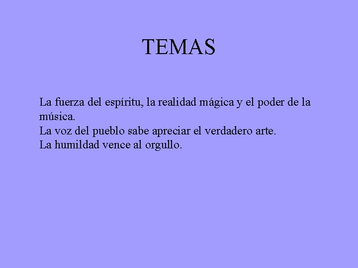 TEMAS La fuerza del espíritu, la realidad mágica y el poder de la música.