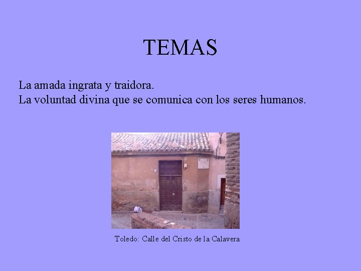 TEMAS La amada ingrata y traidora. La voluntad divina que se comunica con los