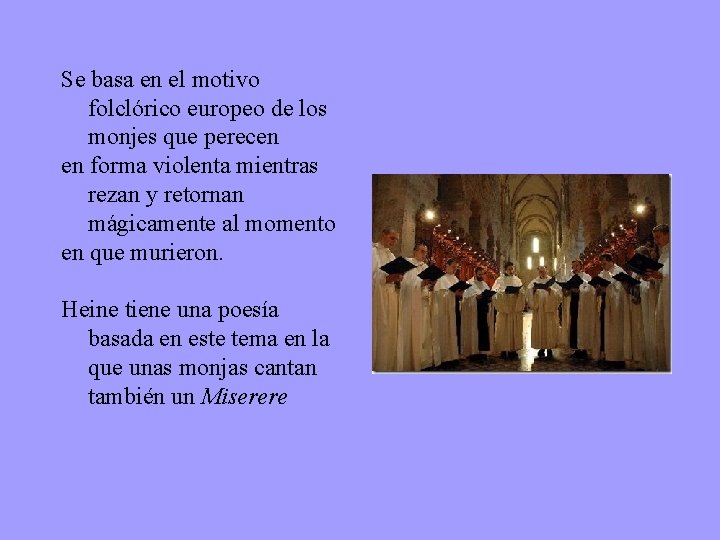 Se basa en el motivo folclórico europeo de los monjes que perecen en forma