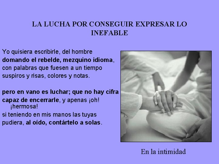 LA LUCHA POR CONSEGUIR EXPRESAR LO INEFABLE Yo quisiera escribirle, del hombre domando el