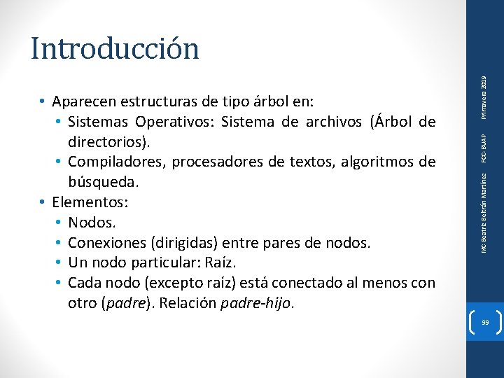 FCC-BUAP MC Beatriz Beltrán Martínez • Aparecen estructuras de tipo árbol en: • Sistemas