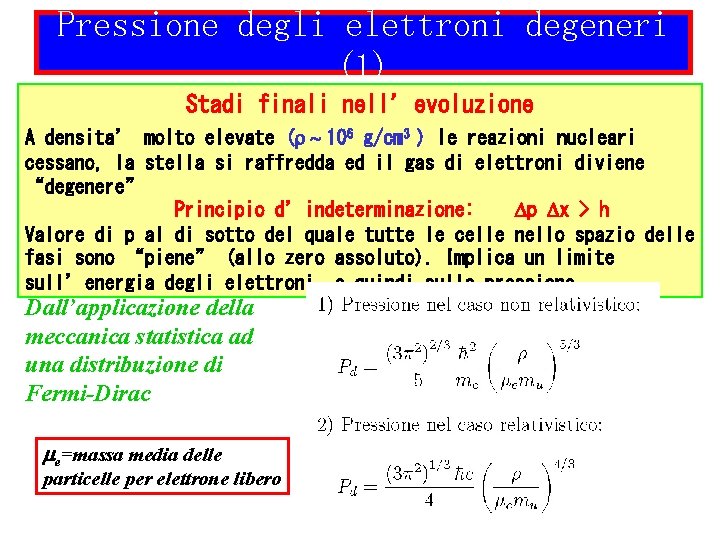 Pressione degli elettroni degeneri (1) Stadi finali nell’evoluzione A densita’ molto elevate (r ~