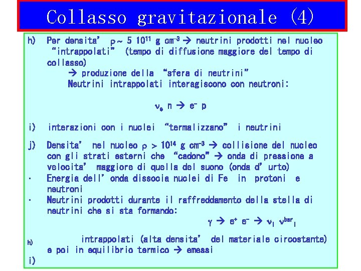 Collasso gravitazionale (4) h) Per densita’ r ~ 5 1011 g cm-3 neutrini prodotti