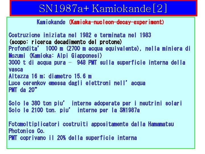 SN 1987 a+Kamiokande[2] Kamiokande (Kamioka-nucleon-decay-experiment) Costruzione iniziata nel 1982 e terminata nel 1983 (scopo: