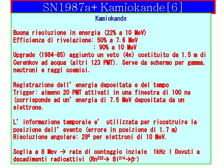 SN 1987 a+Kamiokande[6] Kamiokande Buona risoluzione in energia (22% a 10 Me. V) Efficienza