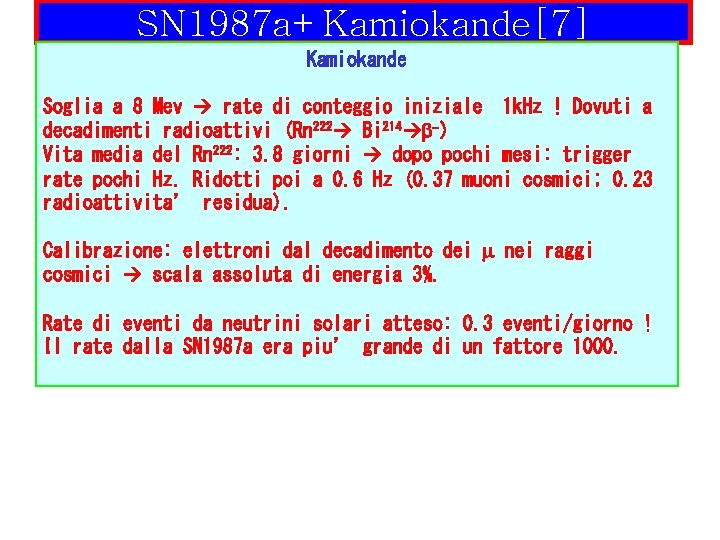 SN 1987 a+Kamiokande[7] Kamiokande Soglia a 8 Mev rate di conteggio iniziale 1 k.