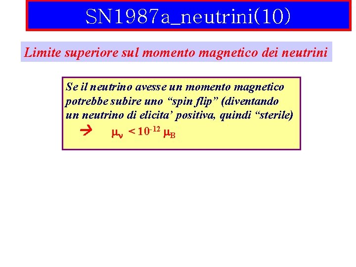 SN 1987 a_neutrini(10) Limite superiore sul momento magnetico dei neutrini Se il neutrino avesse