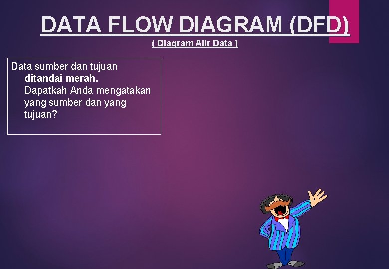 DATA FLOW DIAGRAM (DFD) ( Diagram Alir Data ) Data sumber dan tujuan ditandai