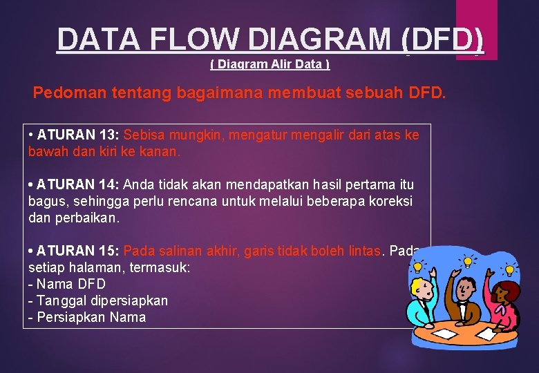 DATA FLOW DIAGRAM (DFD) ( Diagram Alir Data ) Pedoman tentang bagaimana membuat sebuah