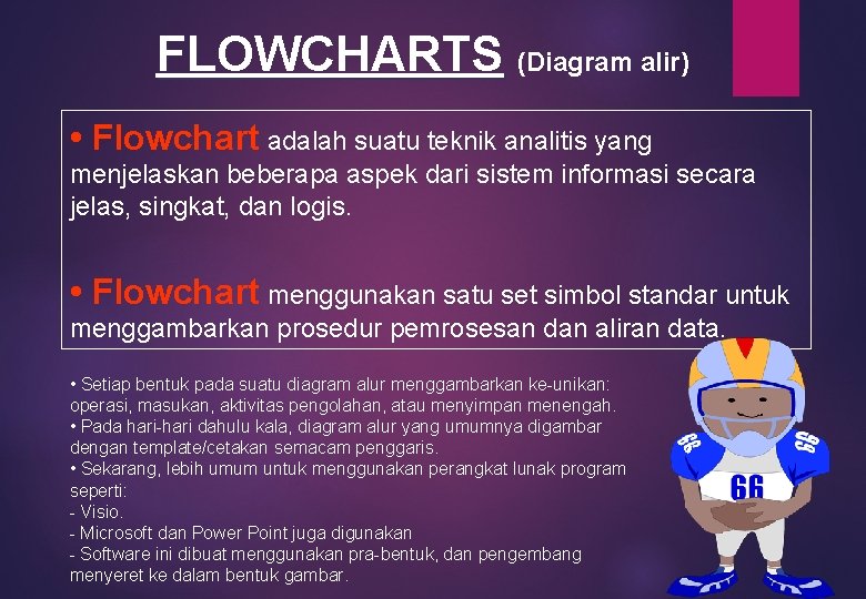 FLOWCHARTS (Diagram alir) • Flowchart adalah suatu teknik analitis yang menjelaskan beberapa aspek dari