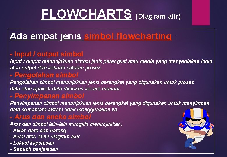 FLOWCHARTS (Diagram alir) Ada empat jenis simbol flowcharting : - Input / output simbol