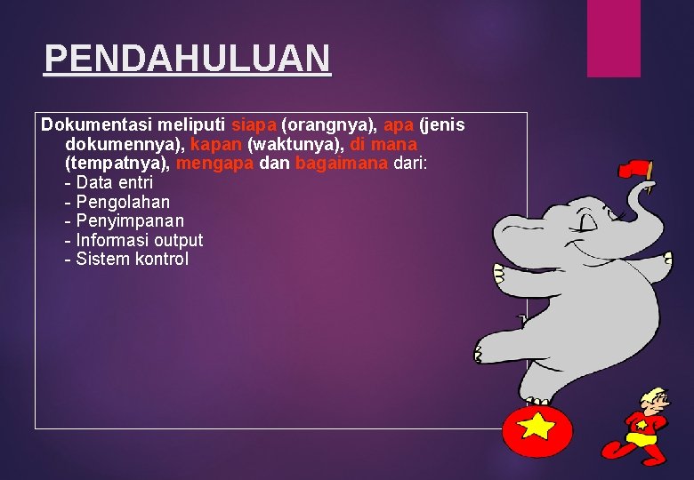 PENDAHULUAN Dokumentasi meliputi siapa (orangnya), apa (jenis dokumennya), kapan (waktunya), di mana (tempatnya), mengapa