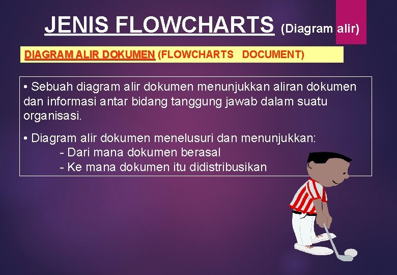 JENIS FLOWCHARTS (Diagram alir) DIAGRAM ALIR DOKUMEN (FLOWCHARTS DOCUMENT) • Sebuah diagram alir dokumen