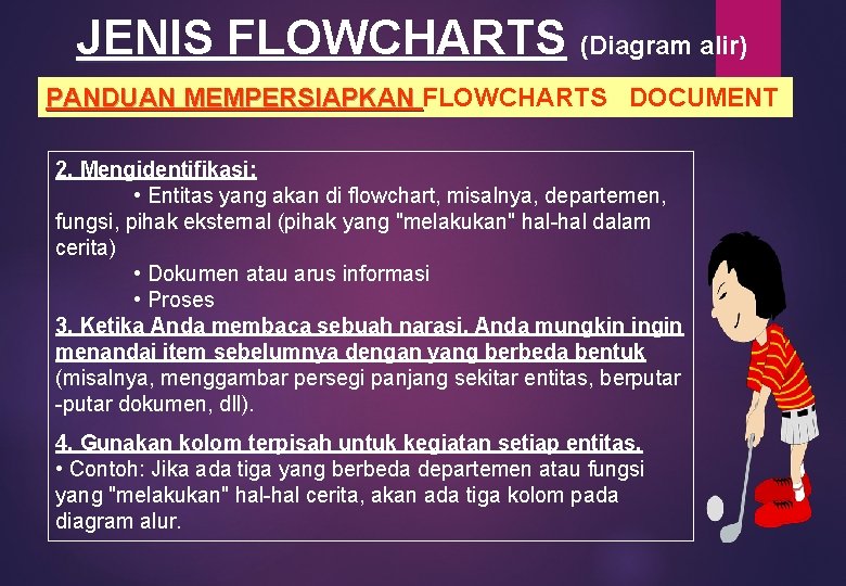 JENIS FLOWCHARTS (Diagram alir) PANDUAN MEMPERSIAPKAN FLOWCHARTS DOCUMENT PANDUAN MEMPERSIAPKAN 2. Mengidentifikasi: • Entitas