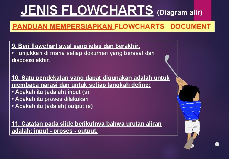 JENIS FLOWCHARTS (Diagram alir) PANDUAN MEMPERSIAPKAN FLOWCHARTS DOCUMENT PANDUAN MEMPERSIAPKAN 9. Beri flowchart awal