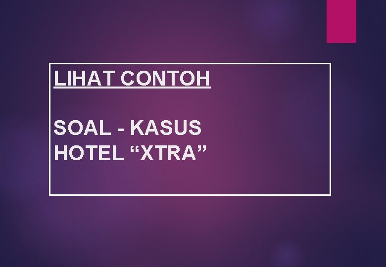 LIHAT CONTOH SOAL - KASUS HOTEL “XTRA” 