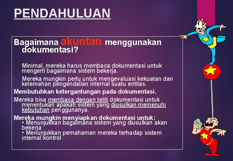 PENDAHULUAN Bagaimana akuntan menggunakan dokumentasi? Minimal, mereka harus membaca dokumentasi untuk mengerti bagaimana sistem