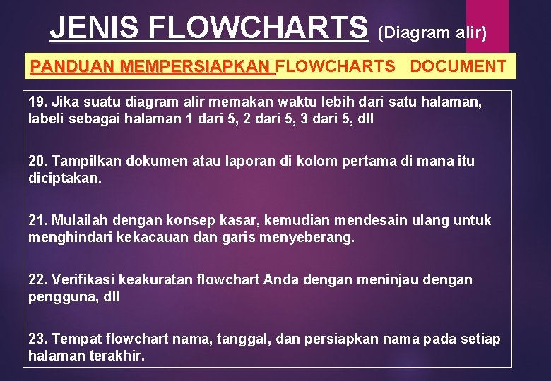 JENIS FLOWCHARTS (Diagram alir) PANDUAN MEMPERSIAPKAN FLOWCHARTS DOCUMENT PANDUAN MEMPERSIAPKAN 19. Jika suatu diagram