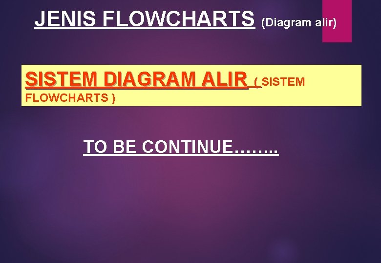JENIS FLOWCHARTS (Diagram alir) SISTEM DIAGRAM ALIR ( SISTEM ( FLOWCHARTS ) TO BE