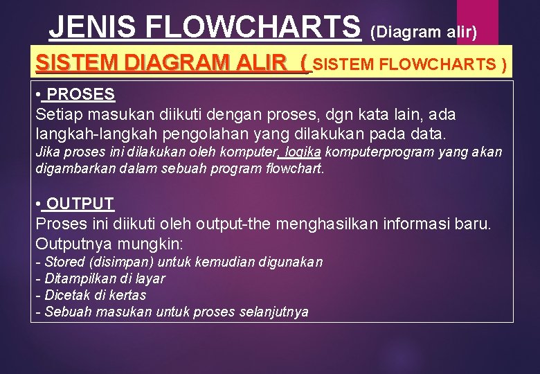 JENIS FLOWCHARTS (Diagram alir) SISTEM DIAGRAM ALIR ( SISTEM FLOWCHARTS ) • PROSES Setiap