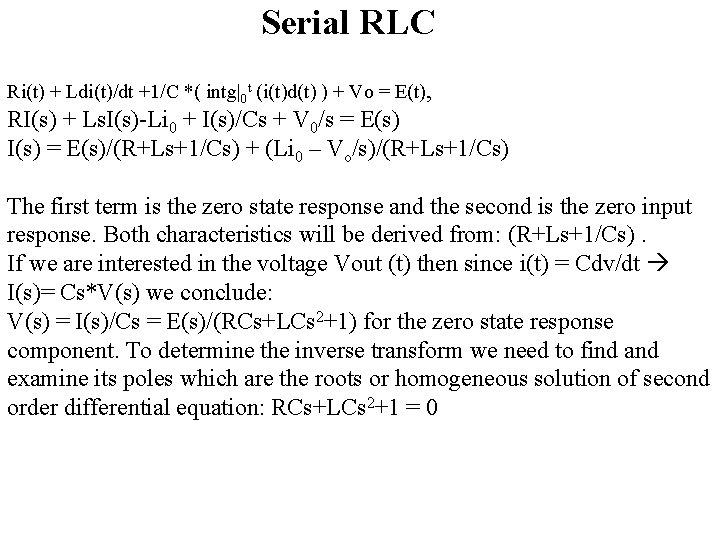 Serial RLC Ri(t) + Ldi(t)/dt +1/C *( intg|0 t (i(t)d(t) ) + Vo =