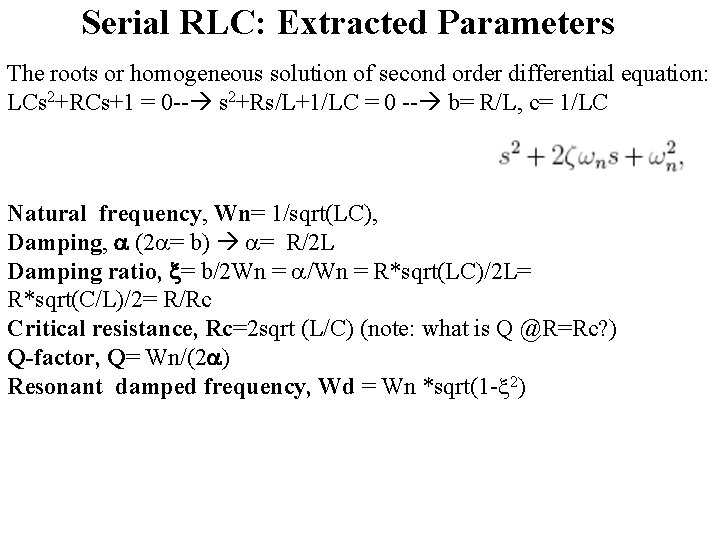 Serial RLC: Extracted Parameters The roots or homogeneous solution of second order differential equation: