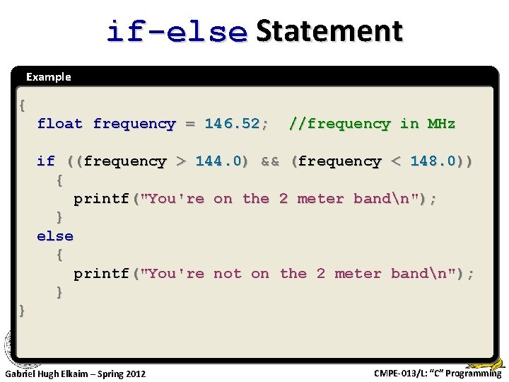 if-else Statement Example { float frequency = 146. 52; //frequency in MHz if ((frequency