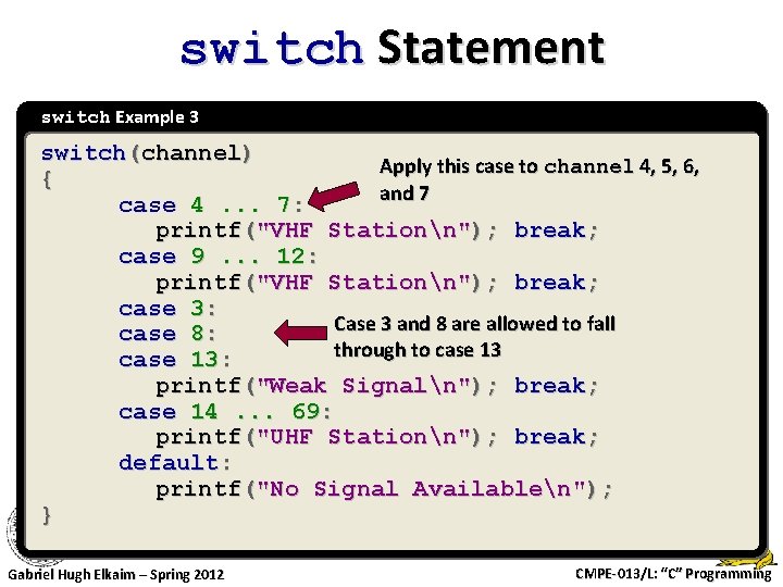 switch Statement switch Example 3 switch(channel) Apply this case to channel 4, 5, 6,