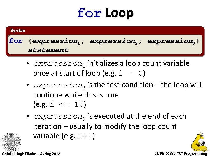 for Loop Syntax for (expression 1; expression 2; expression 3) statement • expression 1