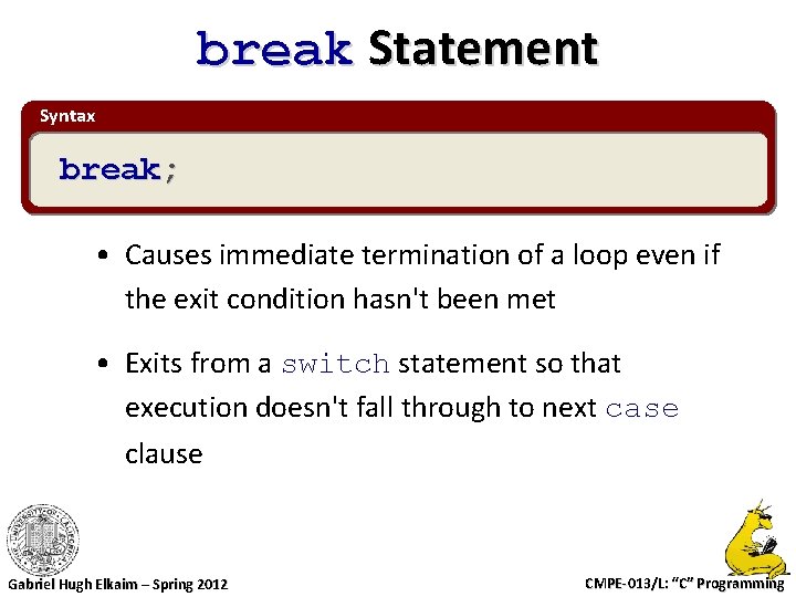 break Statement Syntax break; • Causes immediate termination of a loop even if the