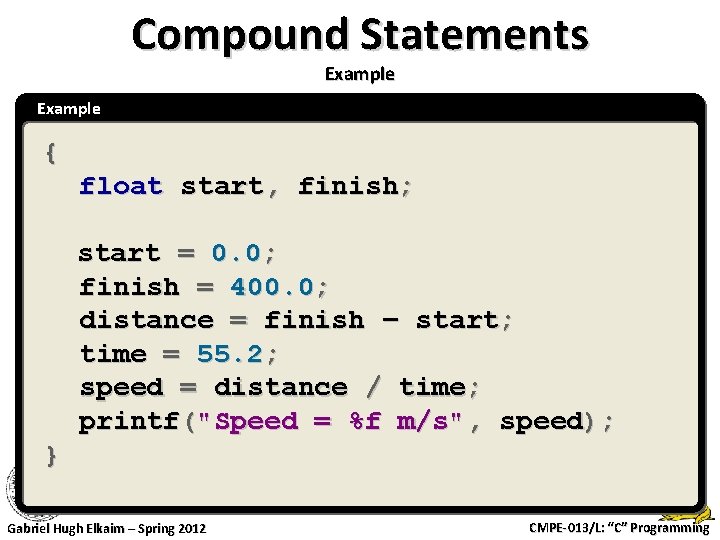 Compound Statements Example { float start, finish; start = 0. 0; finish = 400.