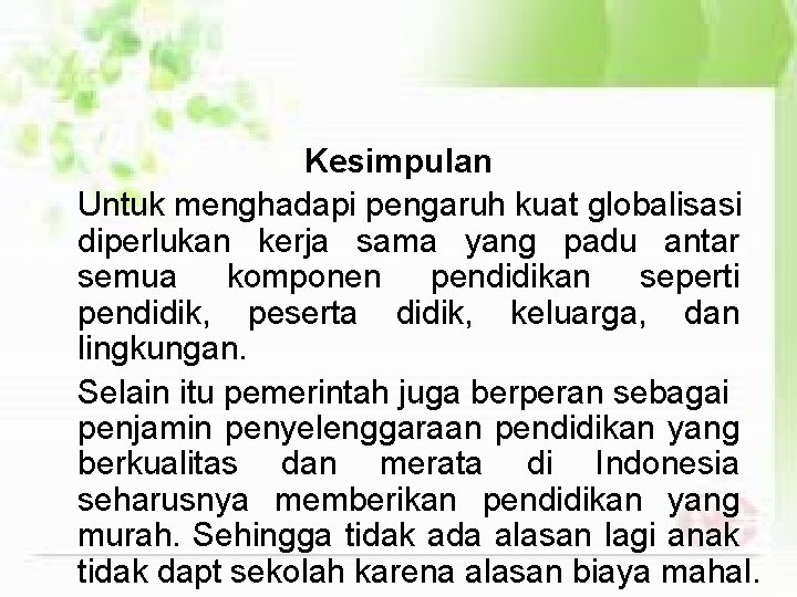 Kesimpulan Untuk menghadapi pengaruh kuat globalisasi diperlukan kerja sama yang padu antar semua komponen