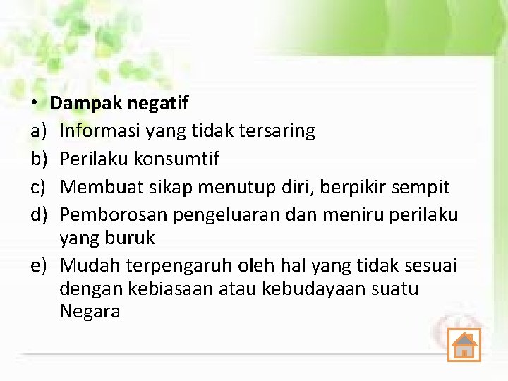  • Dampak negatif a) Informasi yang tidak tersaring b) Perilaku konsumtif c) Membuat