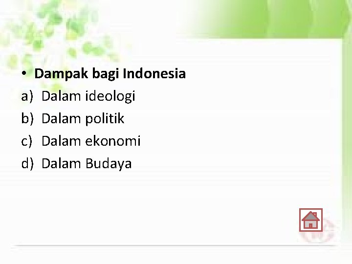  • Dampak bagi Indonesia a) Dalam ideologi b) Dalam politik c) Dalam ekonomi