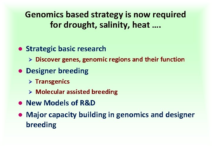 Genomics based strategy is now required for drought, salinity, heat …. l Strategic basic