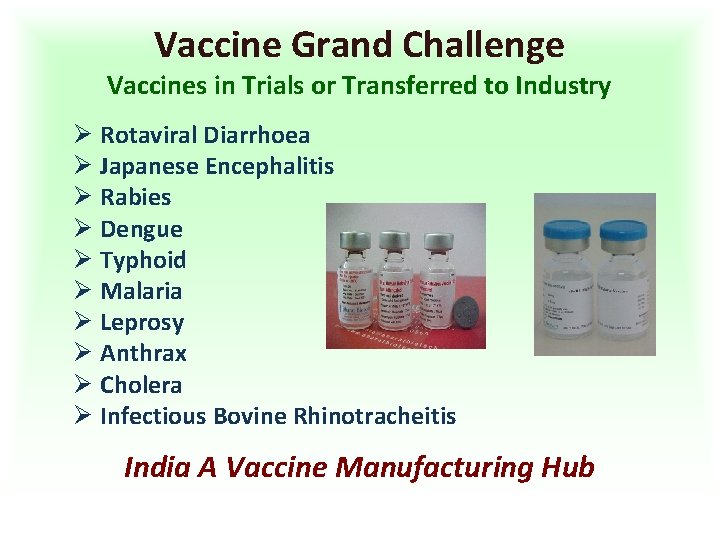 Vaccine Grand Challenge Vaccines in Trials or Transferred to Industry Ø Rotaviral Diarrhoea Ø