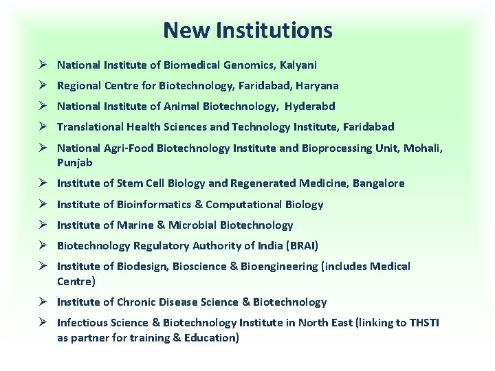 New Institutions Ø National Institute of Biomedical Genomics, Kalyani Ø Regional Centre for Biotechnology,