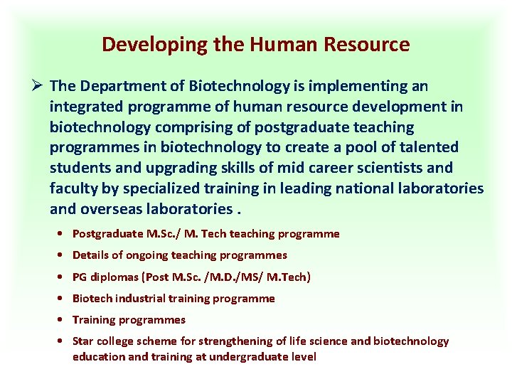 Developing the Human Resource Ø The Department of Biotechnology is implementing an integrated programme