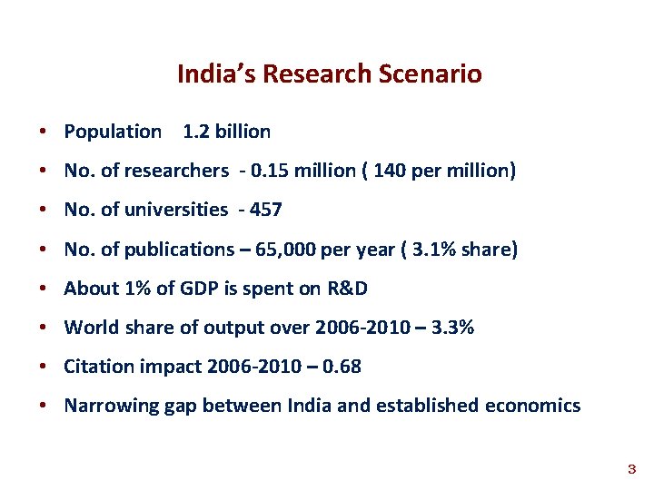 India’s Research Scenario • Population 1. 2 billion • No. of researchers - 0.