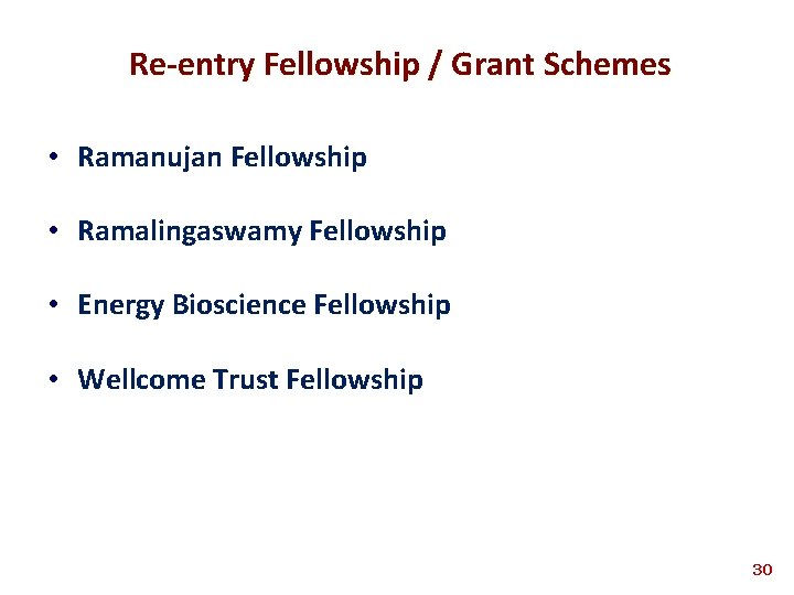 Re-entry Fellowship / Grant Schemes • Ramanujan Fellowship • Ramalingaswamy Fellowship • Energy Bioscience