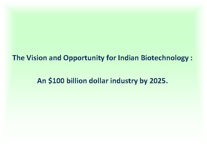 The Vision and Opportunity for Indian Biotechnology : An $100 billion dollar industry by