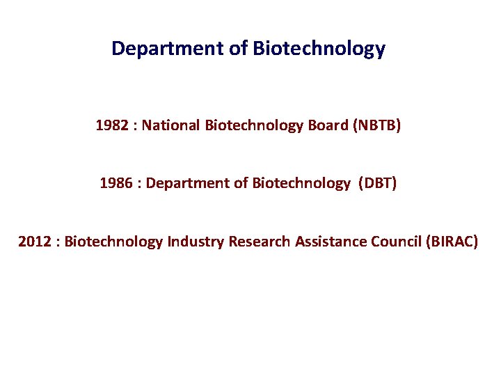 Department of Biotechnology 1982 : National Biotechnology Board (NBTB) 1986 : Department of Biotechnology