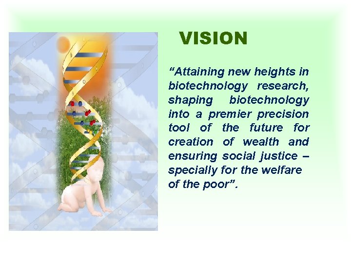 VISION “Attaining new heights in biotechnology research, shaping biotechnology into a premier precision tool