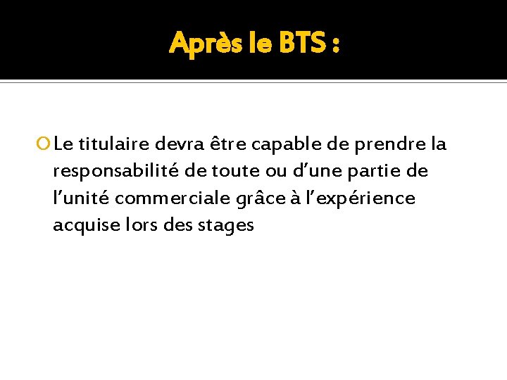 Après le BTS : Le titulaire devra être capable de prendre la responsabilité de