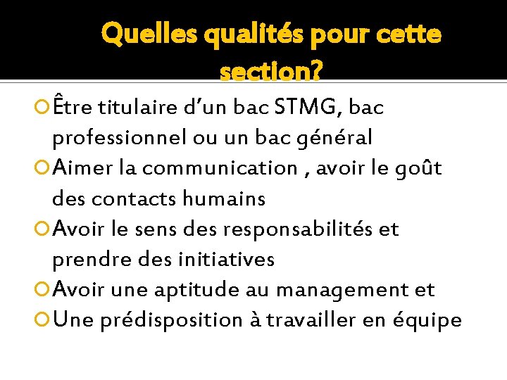 Quelles qualités pour cette section? Être titulaire d’un bac STMG, bac professionnel ou un