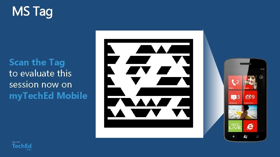 Scan the Tag to evaluate this session now on my. Tech. Ed Mobile 